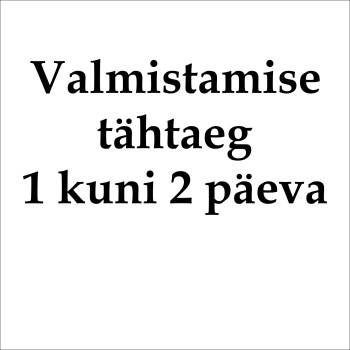 Valmistamise tähtaeg 1 kuni 2 tööpäeva