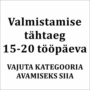 Valmistamise 15-20 tööpäeva